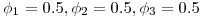 \phi_1=0.5, \phi_2=0.5, \phi_3=0.5 \phi_1=0.5, \phi_2=0.5, \phi_3=0.5