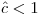 \hat{c}<1