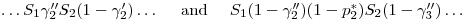 \dots S_1\gamma^{\prime\prime}_2S_2(1-\gamma_2^{\prime})\dots~~~~\mbox{and}~~~~S_1(1-\gamma_2^{\prime\prime})(1-p_2^{\ast})S_2(1-\gamma_3^{\prime\prime})\dots