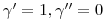 \gamma^{\prime}=1,\gamma^{\prime\prime}=0