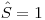 \hat{S}=1